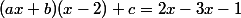 (ax + b)(x - 2) + c = 2x - 3x - 1